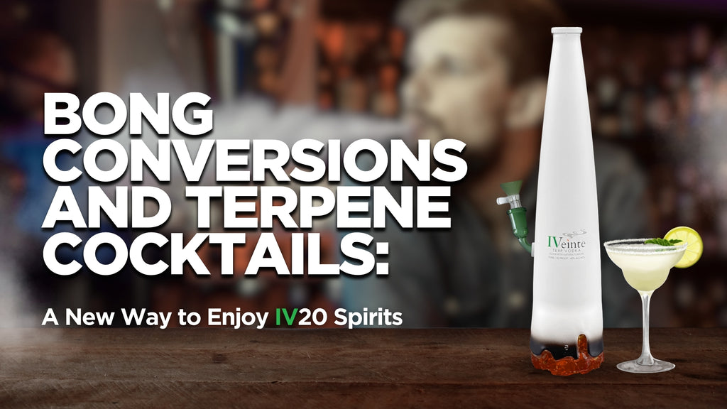 Bong Conversions and Terpene Cocktails: A New Way to Enjoy IV20 Spirits